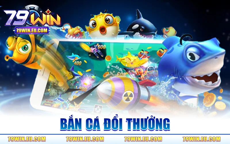 Bắn Cá Đổi Thưởng 79Win