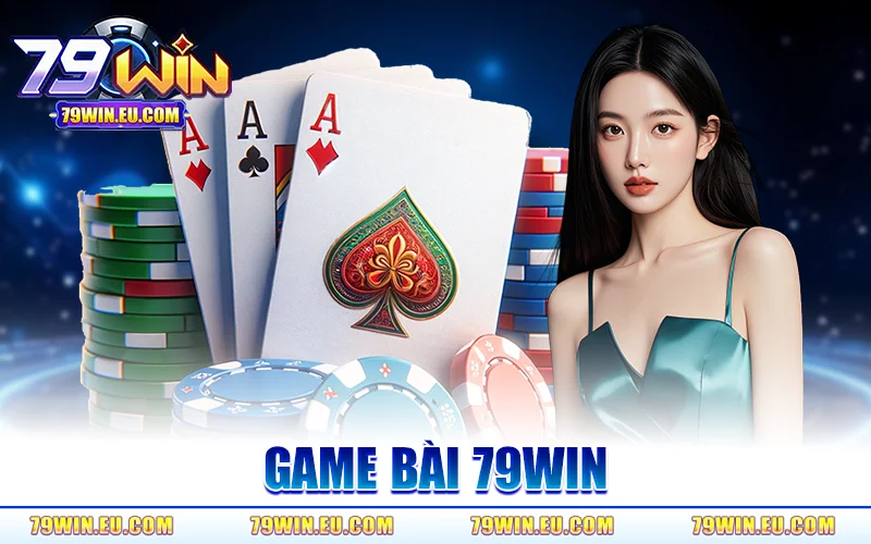 Game Bài 79Win | Nhịp Chơi Cao Trào, Cược Chuẩn Xác Từng Ván 1 Game Bài Đổi Thưởng 79WIN