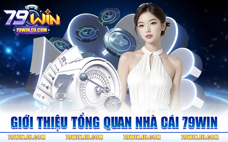 Giới Thiệu Tổng Quan Nhà Cái 79WIN
