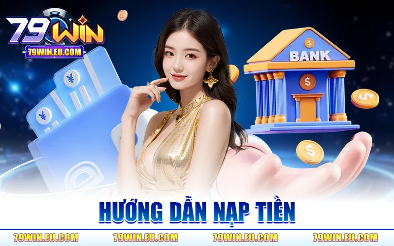 Hướng Dẫn Nạp Tiền 79WIN